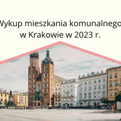 Kiedy ruszy wykup mieszkań komunalnych w Krakowie? Sprawdź szczegóły