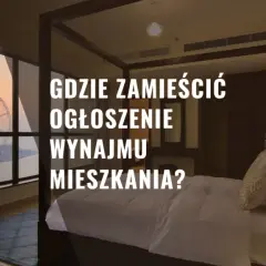 Gdzie zamieścić darmowe ogłoszenie o wynajmie mieszkania skutecznie?