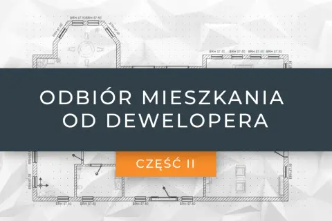 Jak wygląda odbiór mieszkania od dewelopera? Uniknij najczęstszych błędów