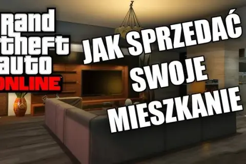 Jak sprzedać mieszkanie w GTA Online i odzyskać swoje pieniądze
