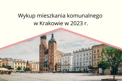 Kiedy ruszy wykup mieszkań komunalnych w Krakowie? Sprawdź szczegóły
