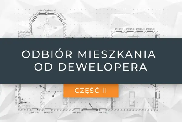 Jak wygląda odbiór mieszkania od dewelopera? Uniknij najczęstszych błędów